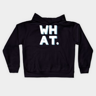 WHAT. Kids Hoodie